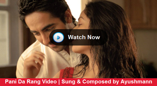 Watch Out Exclusive: Pani Da Rang Video | Sung & Composed by Ayushmann Khurrana  | Featuring Ayushmann Khurrana | Yami Gautam  