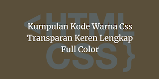 Kumpulan Kode Warna Css Transparan Keren Lengkap Full Color