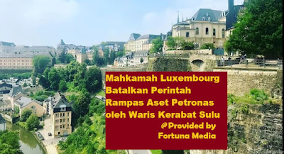 <img src=https://fazryan87.blogspot.com".jpg" alt="Mahkamah Luxembourg Batal Perintah Rampas Aset Petronas oleh Waris Kerabat Sulu">