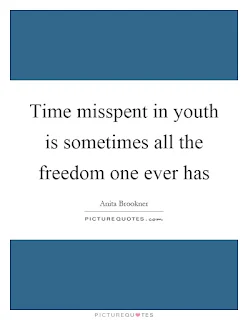 Time Misspent in Youth is Sometimes All the Freedom One Ever Has