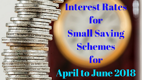 Interest Rates for Small Saving Schemes for April to June 2018