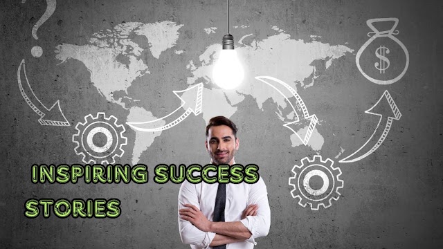 From Rags to Riches Inspiring Success Stories that Will Amaze You