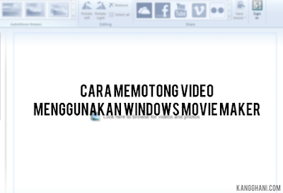 Cara Memotong Video Menggunakan Windows Movie Maker