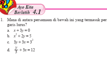 1. Mana di antara persamaan di bawah ini yang termasuk persamaan garis lurus? a. x + 3y = 0 b. x2 + 2y = 5