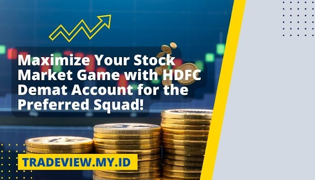 Maximize Your Stock Market Game with HDFC Demat Account for the Preferred Squad!