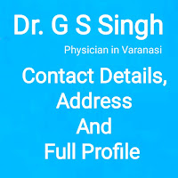 Dr. G S Singh Varanasi General Physician Contact Number, Address And Full Profile