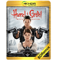 HANSEL Y GRETEL: CAZADORES DE BRUJAS (2013) THEATRICAL BDREMUX 2160P HDR MKV ESPAÑOL LATINO