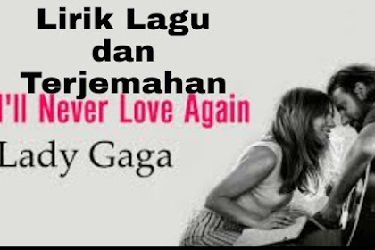 Lirik Lagu dan Terjemahan I'll Never Love Again - Lady Gaga  