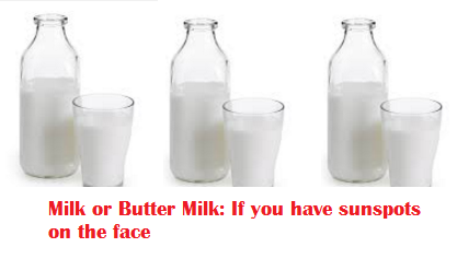 Milk or Butter Milk: If you have sunspots on the face