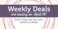 Weekly Deals are leaving April 18th!!