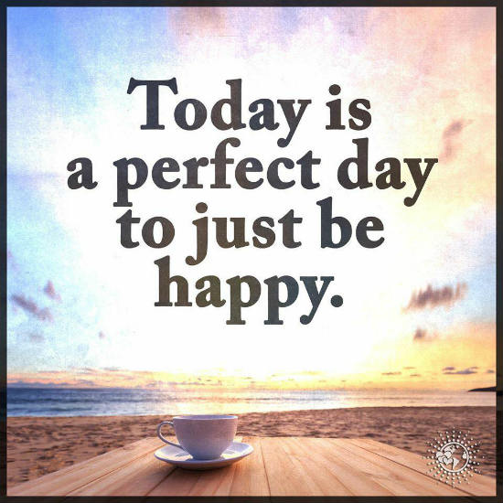 Today Is a Perfect Day Just Be Happy.