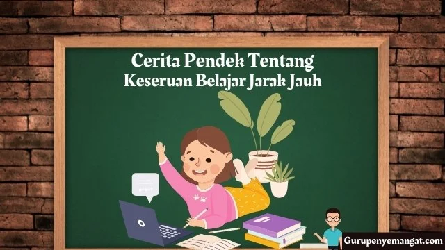 Cerita Pendek Tentang Keseruan Belajar Jarak Jauh