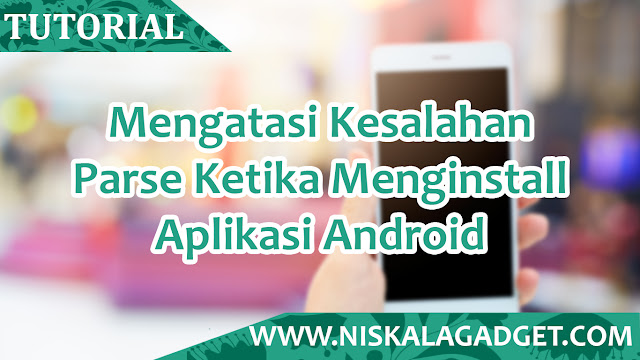 Mengatasi Kesalahan Parse Ketika Menginstall Aplikasi Android