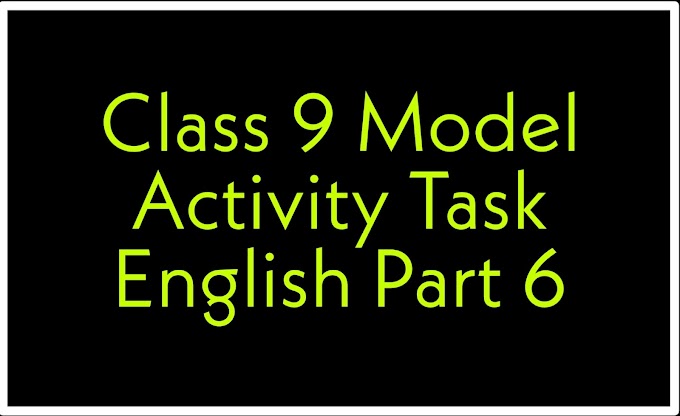 Class 9 Model Activity Task English Part 6