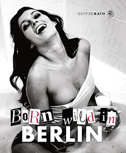 Born wild in Berlin: Englisch/Deutsche Originalausgabe.