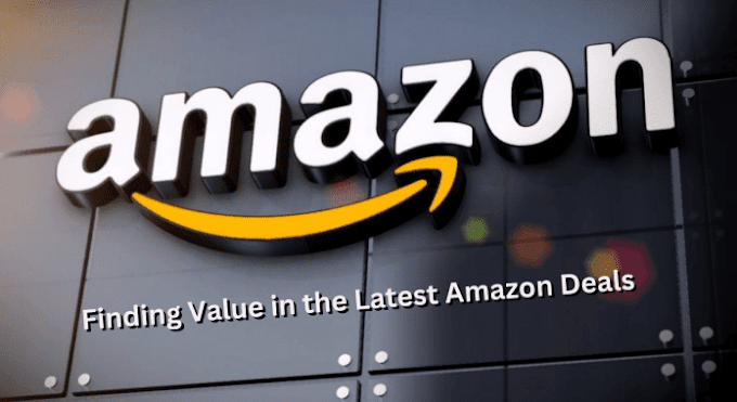 Finding Value In The Latest Amazon Deals