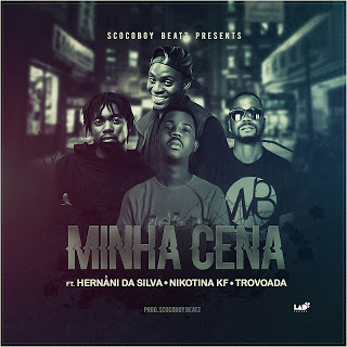 Scoco Boy ft.Hernâni da Silva, Nikotina KF &Trovoada-Minha Cena.Mp3 [2018 Exclusivo]