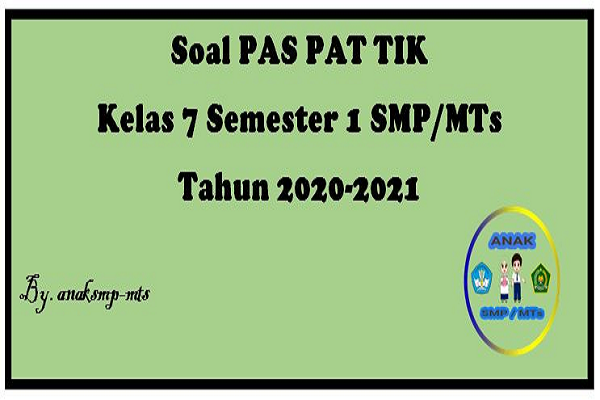 Soal PAS PAT TIK Kelas 7 Semester 1 SMP/MTs Tahun 2020-2021