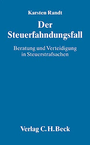 Der Steuerfahndungsfall: Beratung und Verteidigung in Steuerstrafsachen. Beratungsstrategie, Selbstanzeige, Steuerfahndung, Steuerstraftaten, Steuerstrafverfahren