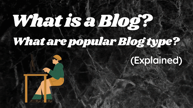 What is a Blog and what are Popular Blog types?
