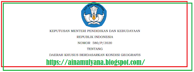 Keputusan Mendikbud Nomor 580/P/2020 Tentang Daftar Daerah Khusus Berdasarkan Kondisi Geografis