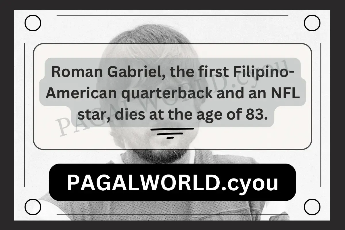 Roman Gabriel, the first Filipino-American quarterback and an NFL star, dies at the age of 83.