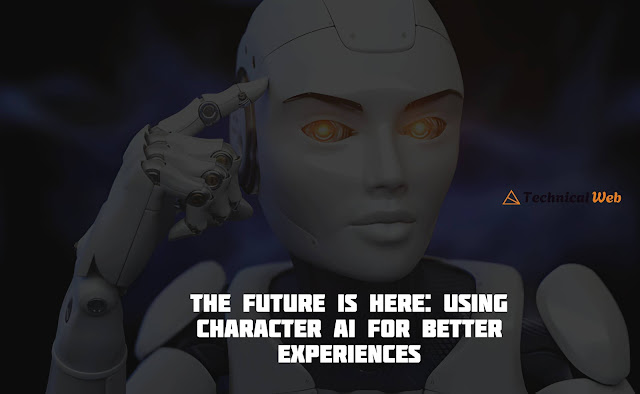 Future is Here: Using Character AI for Better Experiences