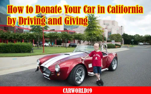 How to Donate Your Car in California by Driving and Giving