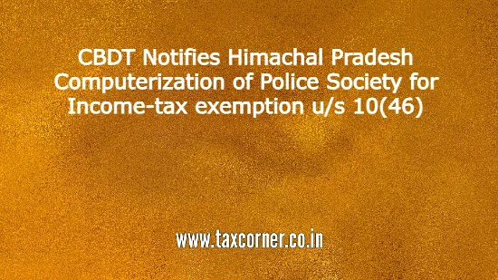cbdt-notifies-himachal-pradesh-computerization-of-police-society-for-income-tax-exemption-us-10-46