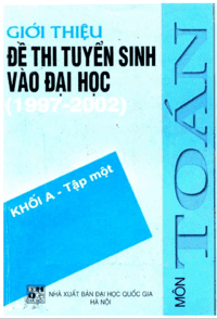 Giới Thiệu Đề Thi Tuyển Sinh Vào Đại Học 1997-2002 Môn Toán Khối A Tập 1 - Doãn Minh Cường