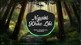 Lời bài hát Người Khác Lối (Remix) – Dương Hùng Sơn, Thái Học