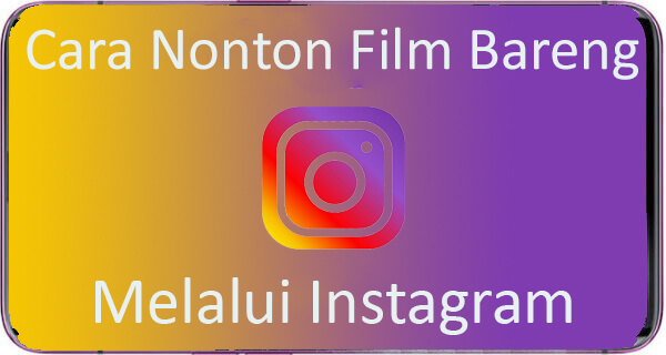 Cara Nonton Film Bareng Di Instagram