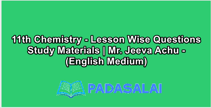 11th Chemistry - Lesson Wise Questions Study Materials | Mr. Jeeva Achu - (English Medium)