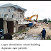 Lagos demolishes school building, duplexes over permits 