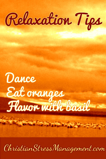 Relaxation Tips: Dance, Eat oranges, Flavor with basil 