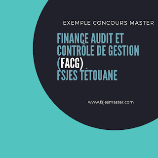 Exemple de Concours Master Finance Audit et Contrôle de Gestion (FACG) - Fsjes Tétouan