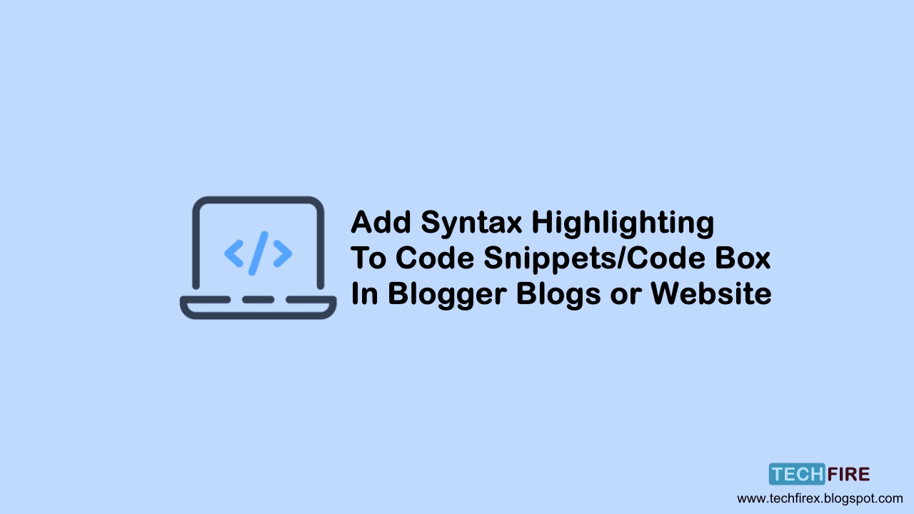 How To Add Syntax Highlighting To Code Snippets/Code Box In Blogger Blogs or Websites - techfirex