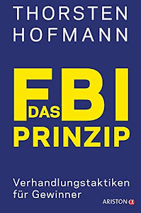 Das FBI-Prinzip: Verhandlungstaktiken für Gewinner