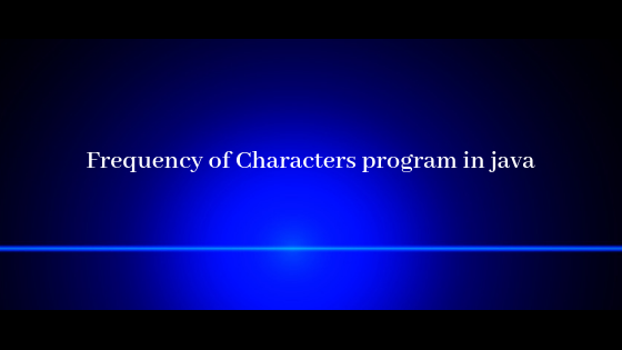 Frequency of Characters program in java