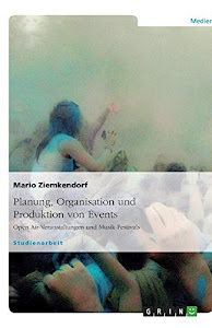 Planung, Organisation und Produktion von Events: Open Air-Veranstaltungen und Musik-Festivals