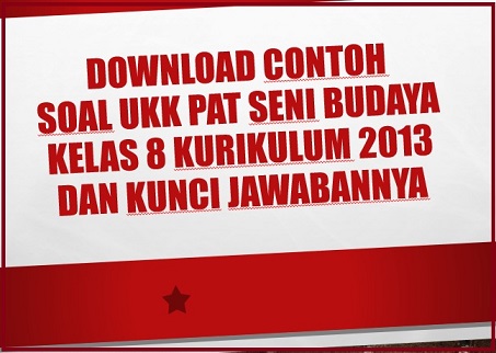 Download Contoh Soal UKK PAT Seni Budaya Kelas 8 Kurikulum 2013 Tahun 2020
