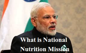 What is National Nutrition Mission or abhiyaan