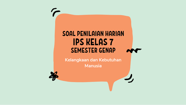 Soal Penilaian Harian IPS Kelas 7 Semester Genap Materi Kelangkaan dan Kebutuhan Manusia 