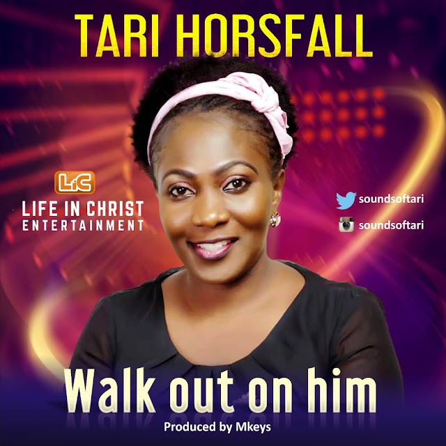 New Single: Tari Horsfall - Walk Out On Him | @SoundsofTari