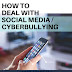 HOW TO DEAL WITH SOCIAL MEDIA/CYBER-BULLYING