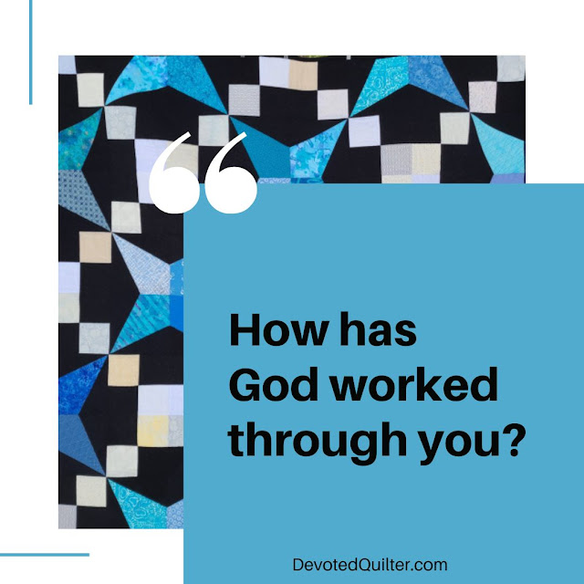 How has God worked through you | DevotedQuilter.com
