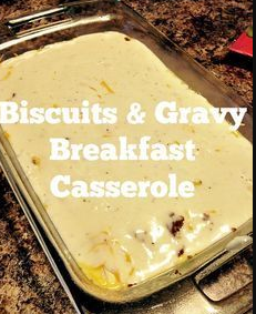 BISCUITS & GRAVY BREAKFAST CASSEROLE BISCUITS & GRAVY BREAKFAST CASSEROLE