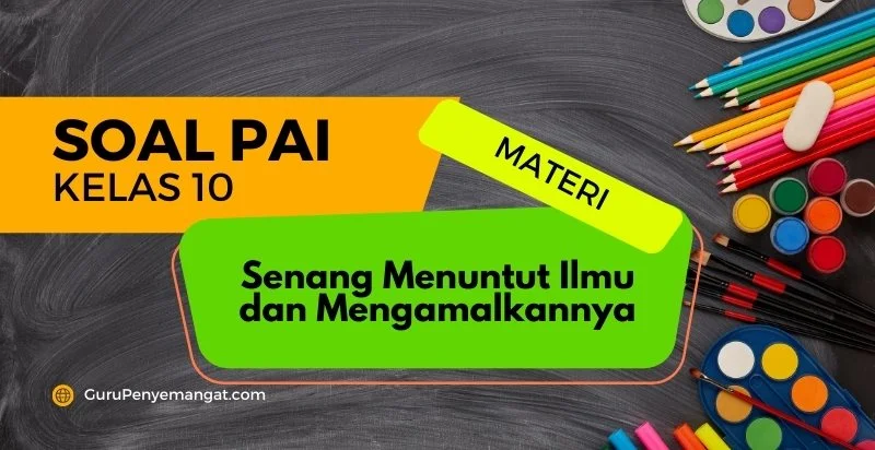 Soal PAI Tentang Senang Menuntut Ilmu dan Mengamalkannya