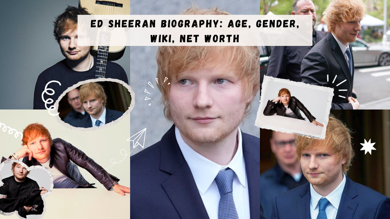 Ed Sheeran Biography Age, Gender, Wiki, Net Worth