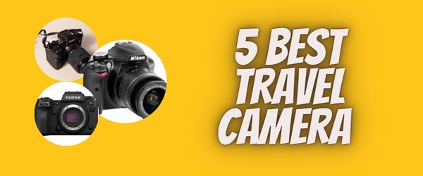 5 Must-Have Traveler-Friendly Cameras: The Ultimate Guide for Wanderlust Enthusiasts